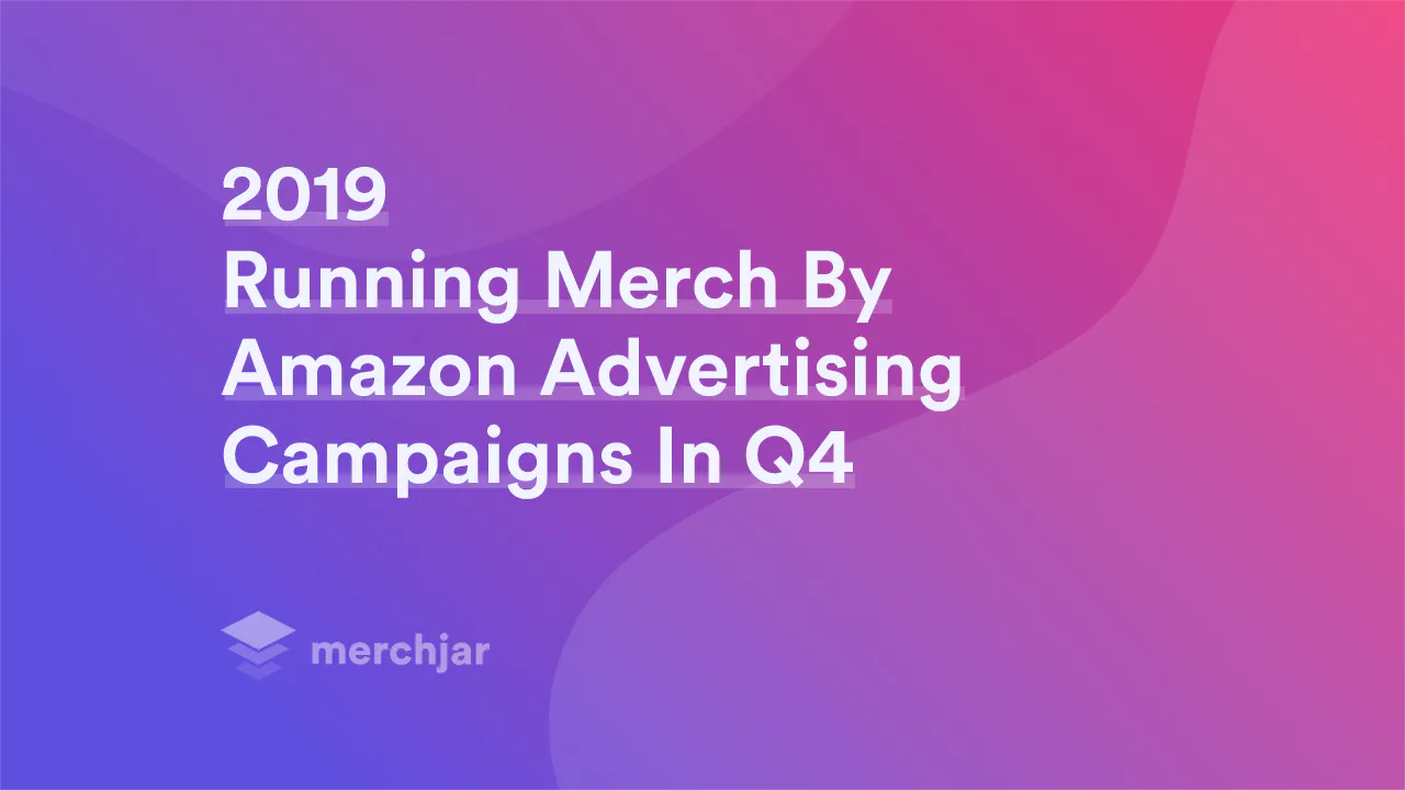 2019: Running Merch By Amazon Advertising Campaigns In Q4