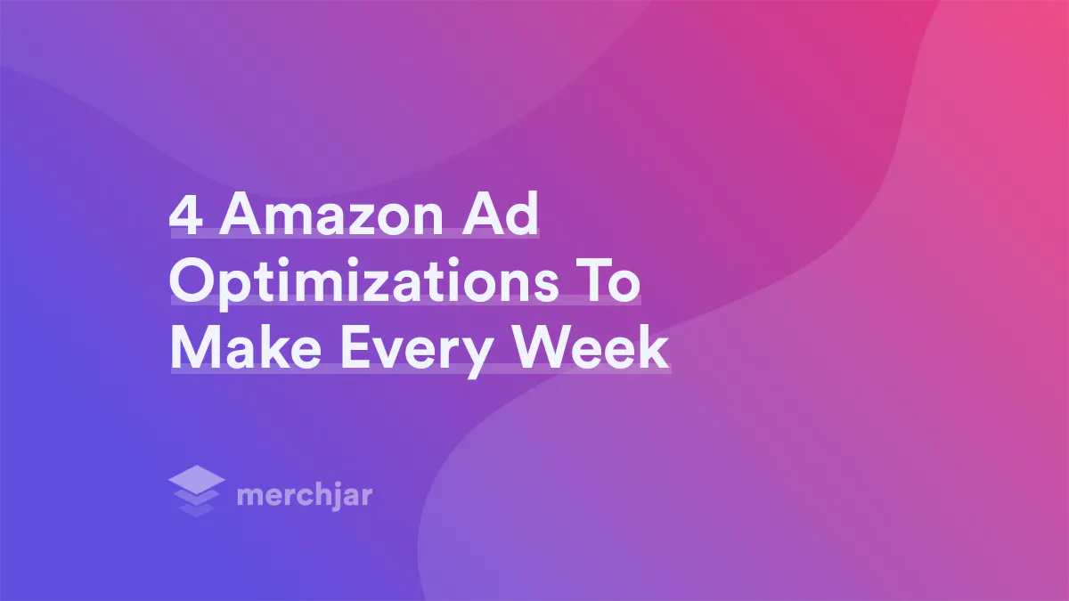 4 Amazon Ad Optimization To Make Every Week