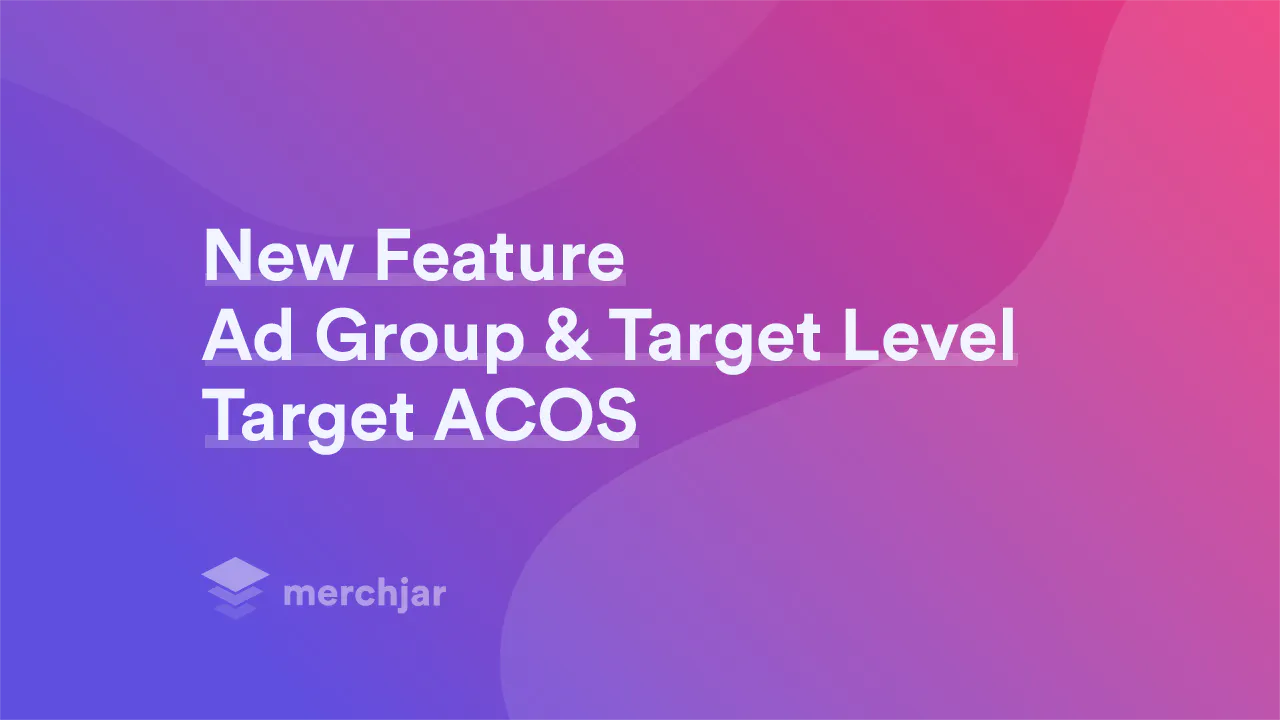 New Feature: Set Target ACOS at the Ad Group and Targeting Level